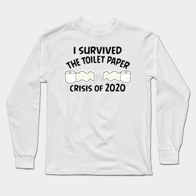 I Survived The Toilet Paper Crisis Of 2020 Funny Isolation Quarantine Mens Ladies Long Sleeve T-Shirt by Bazzar Designs